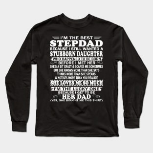 Father's Day Shirt - I'm The Best Stepdad Because I Still Wanted A Stubborn Daughter Long Sleeve T-Shirt